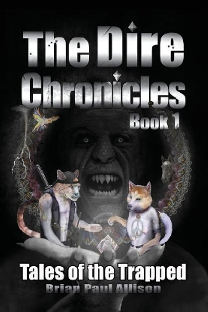 The Dire Chronicles: Book 1, Tales of the Trapped by Brian Paul Allison 9781980411338