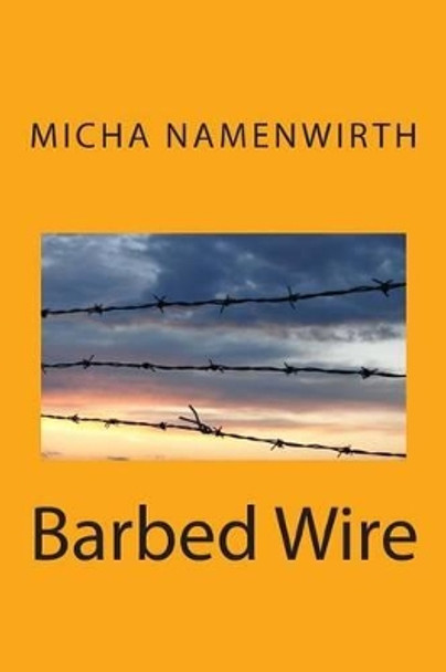 Barbed Wire by Micha Namenwirth 9781499725551
