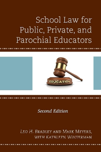 School Law for Public, Private, and Parochial Educators by Leo H. Bradley 9781475837933