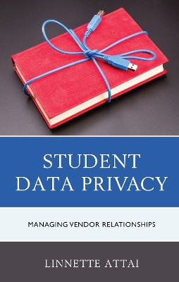 Student Data Privacy: Managing Vendor Relationships by Linnette Attai 9781475845242