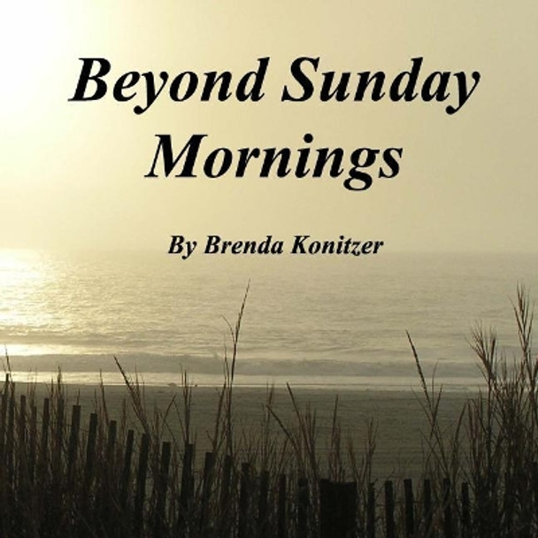 Beyond Sunday Mornings by Brenda Konitzer 9781729740446