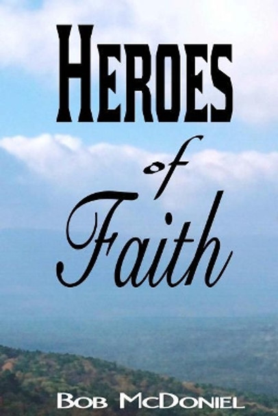 Heroes of Faith by Bob McDoniel 9781943245215