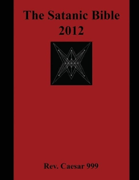 The Satanic Bible 2012 by Rev Caesar 999 9781943287079
