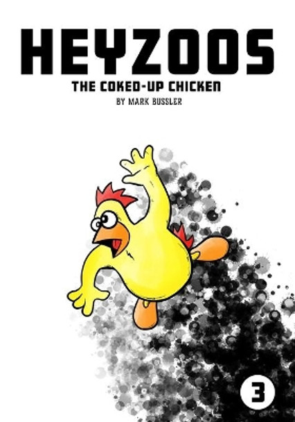 Heyzoos the Coked-Up Chicken #3 by Mark Bussler 9781691227907