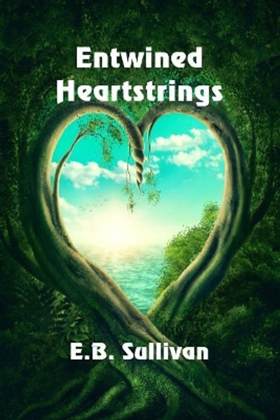 Entwined Heartstrings by E B Sullivan 9781625268693