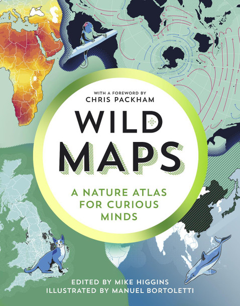 Wild Maps: A Nature Atlas for Curious Minds by Mike Higgins