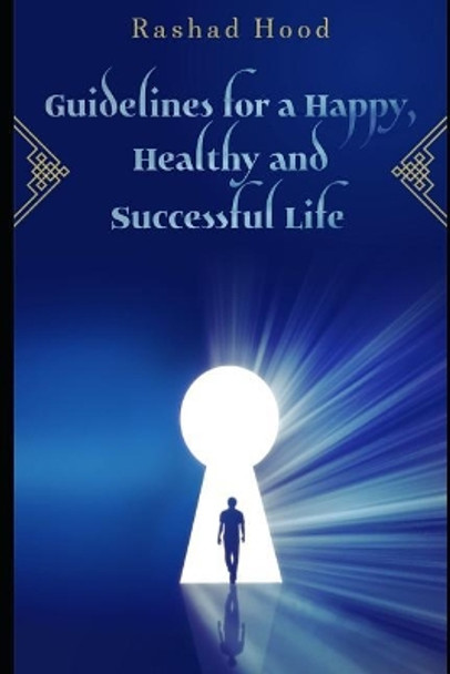 Guidelines for a Happy, Healthy and Successful Life by Rashad Hood 9781983134463