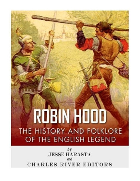 Robin Hood: The History and Folklore of the English Legend by Charles River Editors 9781984036766