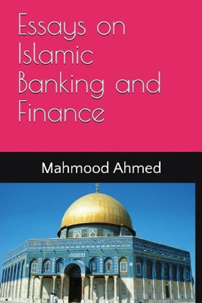 Essays on Islamic Banking and Finance by Mahmood Ahmed 9781983399411