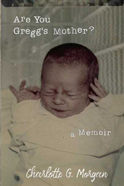 Are You Gregg's Mother? by Charlotte G Morgan 9781734798647