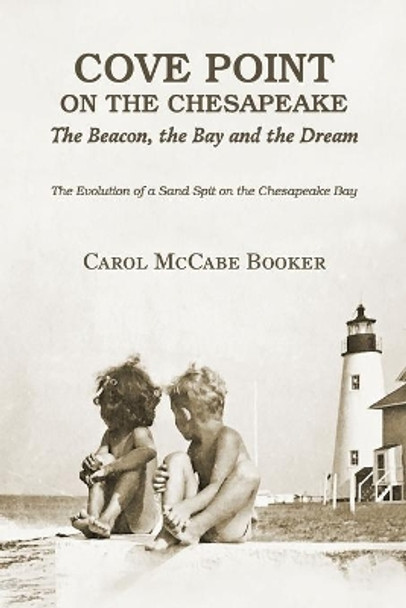 Cove Point on the Chesapeake: The Beacon, The Bay, and the Dream by Carol Booker 9781734886634