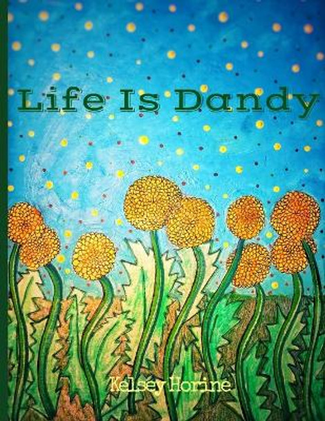 Life Is Dandy by Kelsey Horine 9798589469400