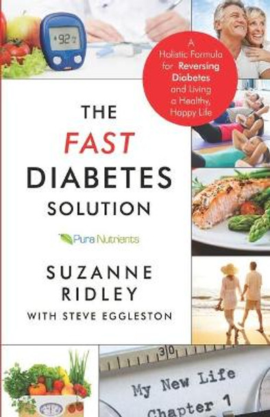 The Fast Diabetes Solution: A Holistic Formula for Diabetes Reversal and Living a Healthy, Happy Life by Steve Eggleston 9781984959119