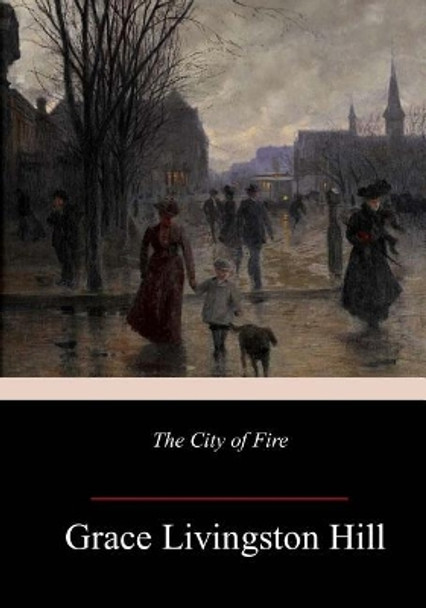 The City of Fire by Grace Livingston Hill 9781984186614