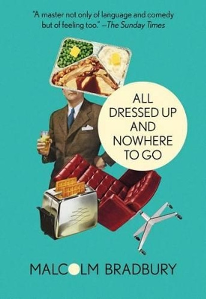 All Dressed Up and Nowhere to Go by Malcolm Bradbury 9781504005364