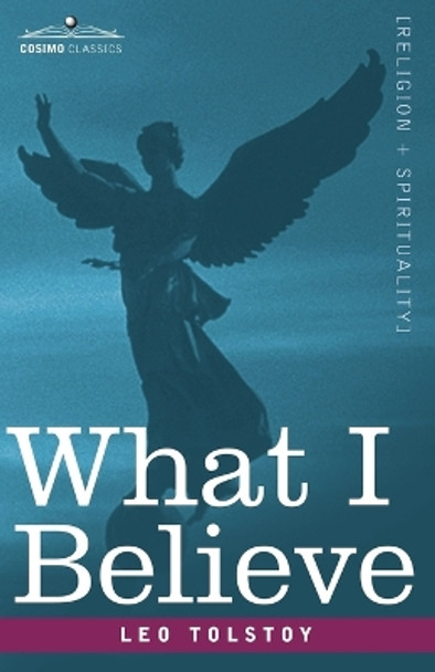 What I Believe by Leo Nikolayevich Tolstoy 9781602067226