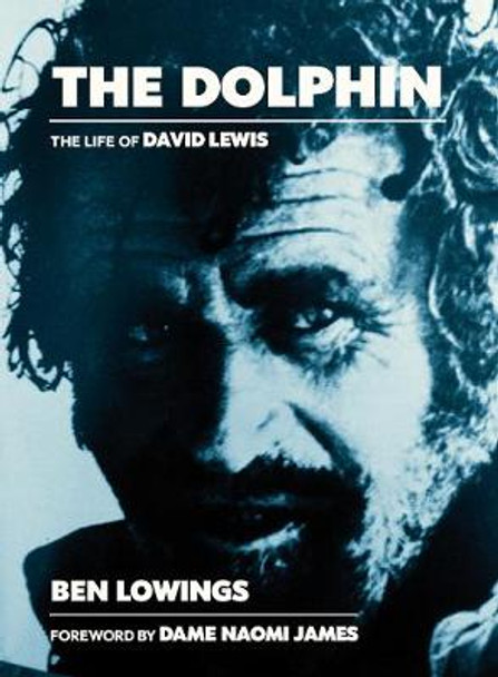 The The Dolphin: The life of David Lewis by Ben Lowings