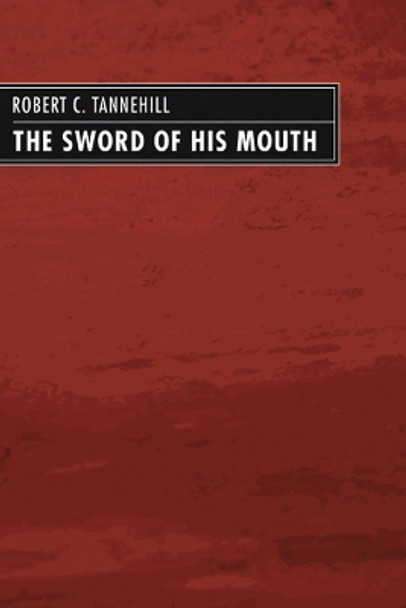 The Sword of His Mouth by Robert C Tannehill 9781592441396