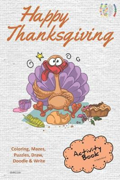 Happy Thanksgiving Activity Book Coloring, Mazes, Puzzles, Draw, Doodle and Write: Creative Noggins for Kids Thanksgiving Holiday Coloring Book with Cartoon Pictures Cntg324 by Digital Bread 9781729419755