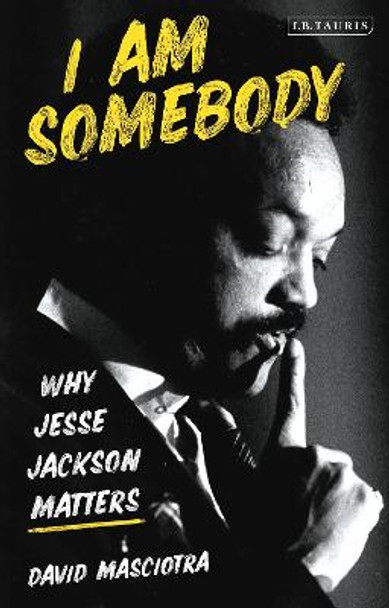 I Am Somebody: Why Jesse Jackson Matters by David Masciotra