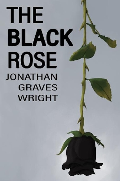 The Black Rose by Jonathan Graves Wright 9781671165434