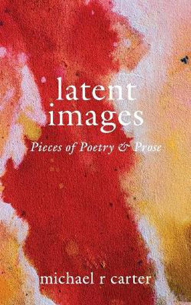 Latent Images by Michael R Carter 9781984944825