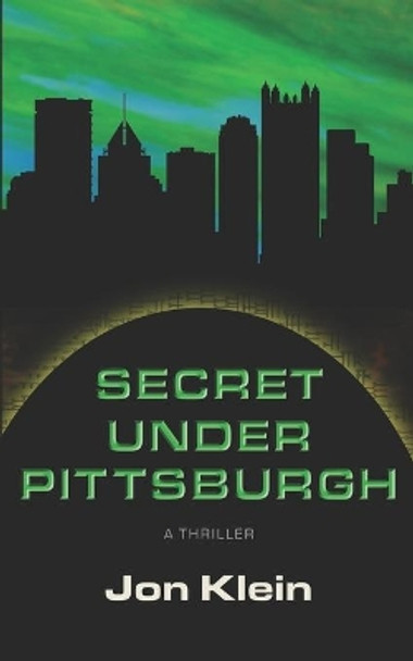 Secret Under Pittsburgh by Jon Klein 9781732714113