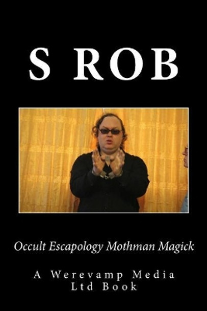Occult Escapology Mothman Magick by S Rob 9781720613329