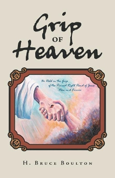 Grip of Heaven by H Bruce Boulton 9781973621478