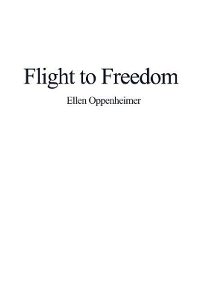 Flight to Freedom by Ellen Oppenheimer 9781480974173