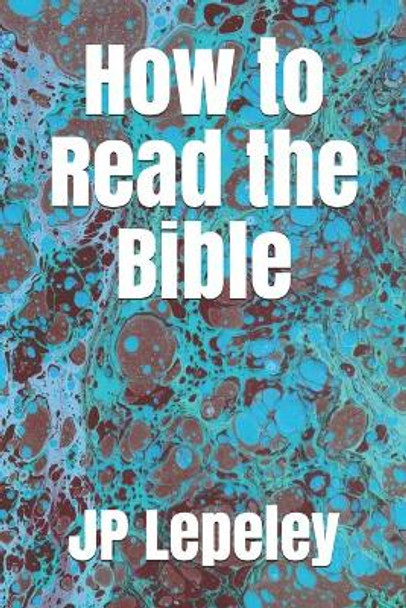 How to Read the Bible by Jp Lepeley 9798647483317