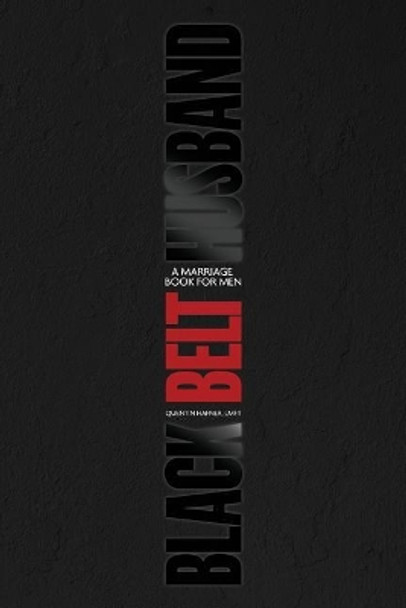 Black Belt Husband: A Marriage Book for Men by Quentin Hafner Lmft 9781732448407