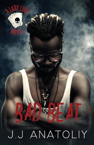 Bad Beat: A Lady Luck Prequel by J J Anatoliy 9781732102422