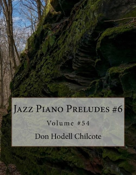 Jazz Piano Preludes #6 Volume #54 by Don Hodell Chilcote 9781986068949