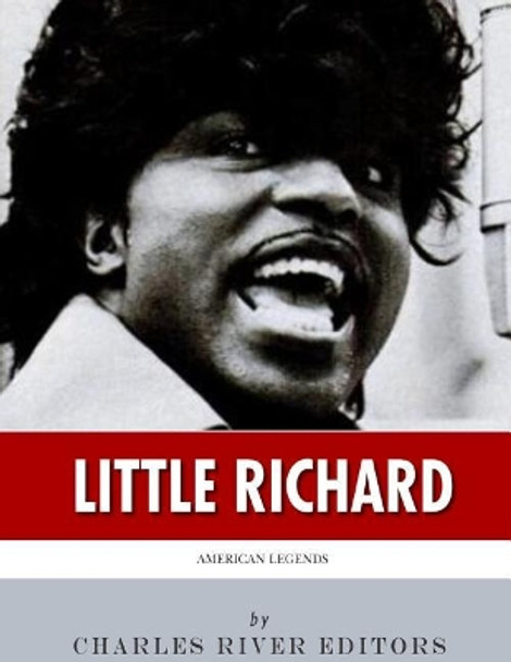 American Legends: The Life of Little Richard by Charles River Editors 9781986426213