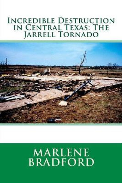 Incredible Destruction in Central Texas: The Jarrell Tornado by Marlene Bradford 9781985100787