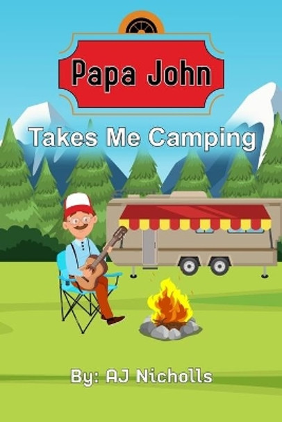 Papa John Takes Me Camping by Aj Nicholls 9798669416102