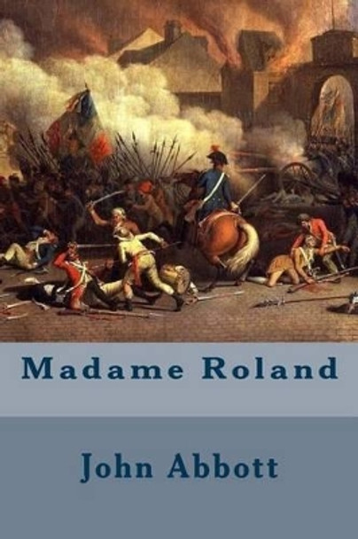 Madame Roland by John Abbott 9781508617792