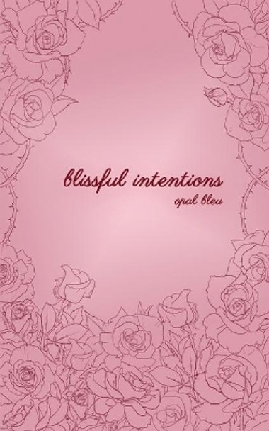 Blissful Intentions by Opal Bleu 9798633409567