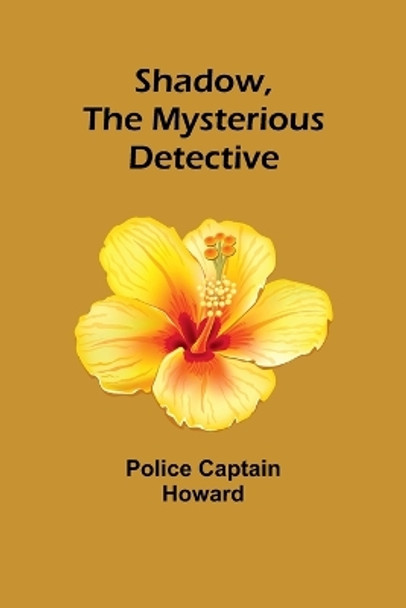 Shadow, the Mysterious Detective by Police Captain Howard 9789357972734