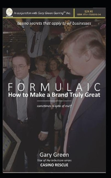 Formulaic: How to Make a Brand Truly Great (Sometimes in Spite of Itself) by Gary Green 9781732621336