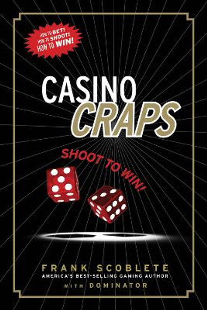 Casino Craps: Shoot to Win! by Frank Scoblete 9781600783326
