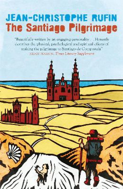 The Santiago Pilgrimage: Walking the Immortal Way by Jean-Christophe Rufin