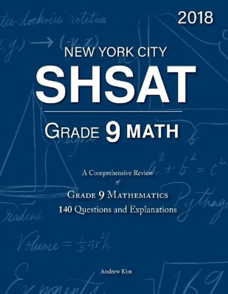 SHSAT Grade 9 Math: 9th Grade Mathematics; 140 Questions and Explanations by Andrew Kim 9781986850049