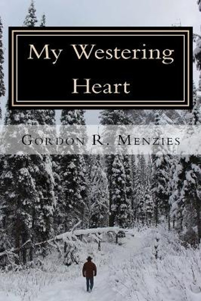 My Westering Heart by Gordon R Menzies 9781976568671