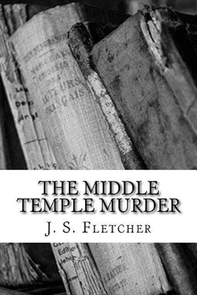 The Middle Temple Murder by J. S. Fletcher 9781986809191