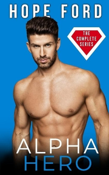 Alpha Hero: The Complete Series by Hope Ford 9798664393583