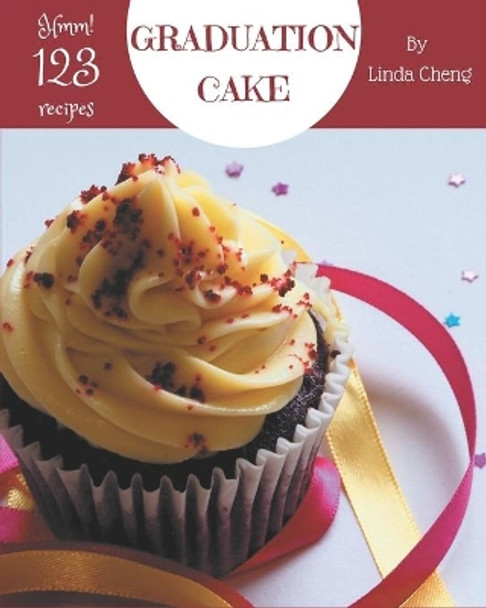 Hmm! 123 Graduation Cake Recipes: A Graduation Cake Cookbook for All Generation by Linda Cheng 9798666975572