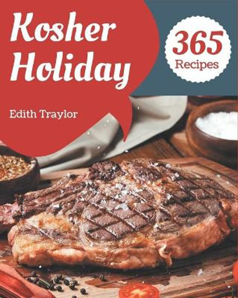 365 Kosher Holiday Recipes: Explore Kosher Holiday Cookbook NOW! by Edith Traylor 9798675302369