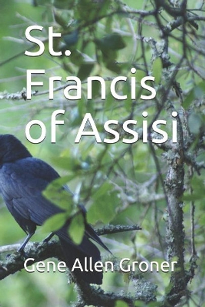 St. Francis of Assisi by Gene Allen Groner 9798695700152